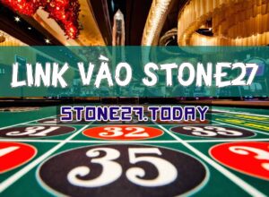 Cung cấp link vào Stone27 chuẩn từ nhà cái cập nhật 