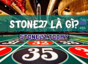 Stone27 là gì? Tìm hiểu chi tiết lịch sử & Ưu điểm của nhà cái số 1 VN